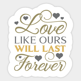 Love like ours will last forever Sticker